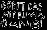 Goht das mit eim Gang?